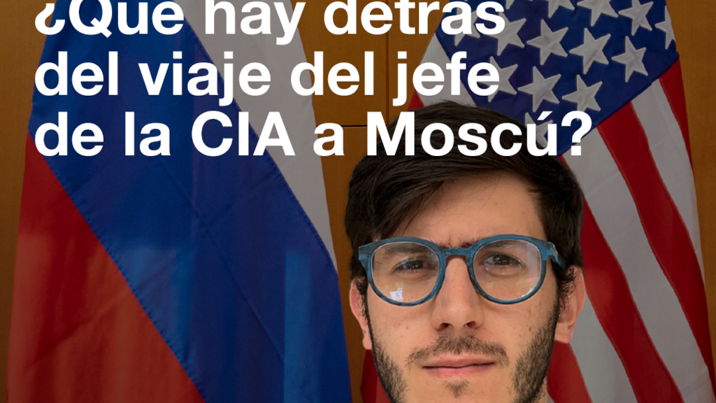 Rusia y Estados Unidos: ¿Qué hay detrás del viaje del jefe de la CIA a Moscú?
