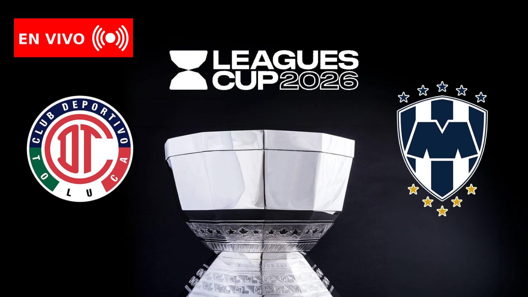 Toluca vs. Monterrey EN VIVO: Minuto a minuto de la gran final de Leagues Cup 2026
