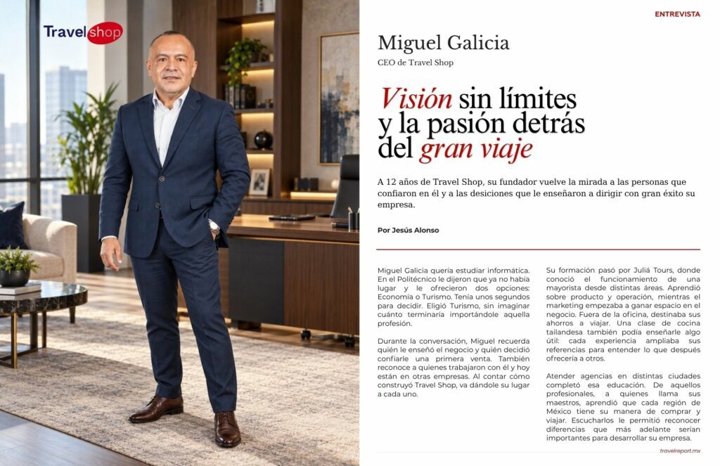 Miguel Galicia CEO de Travel Shop: Visión sin límites